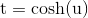 \mathrm{t}=\cosh(\mathrm{u})