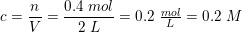 \small \small \small c=\frac{n}{V}=\frac{0{.}4\; mol}{2\; L}=0{.}2\; \tfrac{mol}{L}=0{.}2\; M