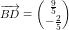 \small \overrightarrow{BD}=\begin{pmatrix} \tfrac{9}{5}\\ -\tfrac{2}{5} \end{pmatrix}