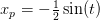 x_p=-\tfrac{1}{2}\sin(t)