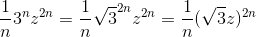 \frac{1}{n}3^n z^{2 n}=\frac{1}{n}\sqrt{3}^{2n} z^{2n}=\frac{1}{n}(\sqrt{3}z)^{2n}
