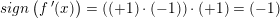 \small sign\left (f{\, }'(x) \right )=\left ( (+1)\cdot (-1) \right )\cdot (+1)=(-1)