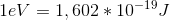 1 eV=1,602*10^-^1^9 J