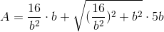 A=\frac{16}{b^2}\cdot b+\sqrt{(\frac{16}{b^2})^2+b^2}\cdot5b