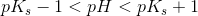 pK_s-1< pH< pK_s+1