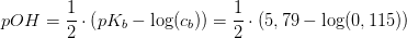 pOH=\frac{1}{2}\cdot\left ( pK_b-\log(c_b) \right )=\frac{1}{2}\cdot\left ( 5,79-\log(0,115) \right )