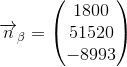 \overrightarrow{n}_\beta =\begin{pmatrix} 1800\\51520 \\ -8993 \end{pmatrix}