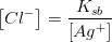 \left [Cl^- \right ]=\frac{K_{sb}}{\left [Ag^ + \right ]}