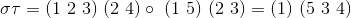\sigma \tau = (1 \ 2 \ 3) \ (2 \ 4) \circ \ (1 \ 5) \ (2 \ 3) = (1) \ (5 \ 3 \ 4)