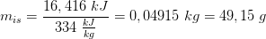 m_{is}=\frac{16,416\; kJ}{334\; \frac{kJ}{kg}}=0,04915\; kg=49,15\; g