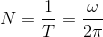 N=\frac{1 }{T}=\frac{\omega}{2\pi }