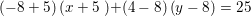 \small \small \left (-8 +5 \right )\left (x +5 \right \left )+(4 -8 \right )\left (y -8 \right )=25