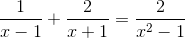 \frac{1}{x-1}+\frac{2}{x+1}=\frac{2}{x^2-1{}}