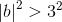 \left |b \right |^2> 3^2