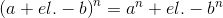 \left ( a+el.-b \right )^{^{n}} = a^{n}+el.-b^{n}