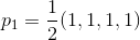 p_1=\frac{1}{2}(1,1,1,1)