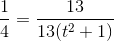 \frac{1}{4}=\frac{13}{ 13(t^2+1)}