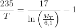 \frac{235}{T}=\frac{17}{\ln\left (\frac{M_T}{6{,}1} \right )}-1