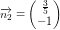 \small \overrightarrow{n_2}=\begin{pmatrix} \frac{3}{5}\\-1 \end{pmatrix}