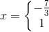 x=\left\{\begin{matrix} -\frac{7}{3}\\ 1 \end{matrix}\right.