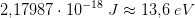 2{,}17987\cdot 10^{-18}\; J\approx 13{,}6\; eV