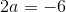 2a=-6