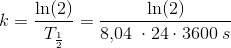 k=\frac{\ln(2)}{T_\frac{1}{2}}=\frac{\ln(2)}{8{,}04\; \cdot 24\cdot 3600\; s}