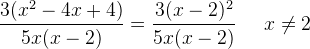 \frac{3(x^2-4x+4)}{5x(x-2)}=\frac{3(x-2)^2}{5x(x-2)}\; \; \; \; \; x\neq 2