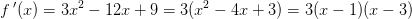 f{\, }'(x)=3x^2-12x+9=3(x^2-4x+3)=3(x-1)(x-3)