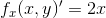 f_x(x,y)'=2x