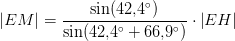 \left | EM \right |=\frac{\sin(42{,}4^\circ)}{\sin(42{,}4^\circ+66{,}9^\circ)}\cdot \left | EH \right |