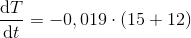 \frac{\mathrm{d} T}{\mathrm{d} t}=-0,019\cdot (15+12)