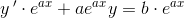 y{\, }'\cdot e^{ax}+ae^{ax}y=b\cdot e^{ax}