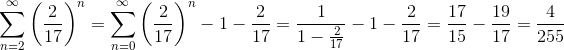 \sum_{n=2}^{\infty} \left(\frac{2}{17} \right)^{n}=\sum_{n=0}^{\infty}\left ( \frac{2}{17} \right )^{n}-1-\frac{2}{17}=\frac{1}{1-\frac{2}{17}}-1-\frac{2}{17}=\frac{17}{15}-\frac{19}{17}=\frac{4}{255}