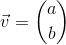 \vec{v}=\binom{a}{b}