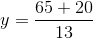 y=\frac{65+20}{13}