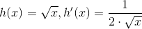 h(x)=\sqrt{x}, h'(x)=\frac{1}{2\cdot\sqrt{x}}