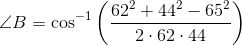 \angle B=\cos^{-1}\left ( \frac{62^2+44^2-65^2}{2\cdot 62\cdot 44} \right )