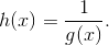 h(x) = \frac 1{g(x)}.