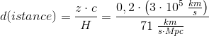 d(istance)=\frac{z\cdot c}{H}=\frac{0,2\cdot \left ( 3\cdot 10^{5}\; \frac{km}{s} \right )}{71\; \frac{km}{s\cdot Mpc}}