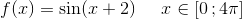 f(x)=\sin(x+2)\; \; \; \; \; x\in\left [ 0\, ;4\pi \right ]