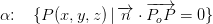 \alpha \! \! :\; \; \; \{P(x,y,z) \, | \, \overrightarrow{n}\cdot \overrightarrow{P_oP}=0 \}