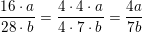 \small \small \frac{16\cdot a}{28\cdot b}=\frac{4\cdot 4\cdot a}{4\cdot 7\cdot b}=\frac{4a}{7b}