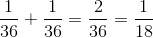 \frac{1}{36} + \frac{1}{36} = \frac{2}{36} = \frac{1}{18}