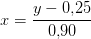x=\frac{y-0{,}25}{0{,}90}