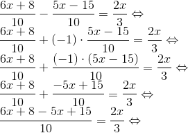 \\\frac{6x+8}{10}-\frac{5x-15}{10}=\frac{2x}{3} \Leftrightarrow \\ \frac{6x+8}{10}+(-1)\cdot\frac{5x-15}{10}=\frac{2x}{3}\Leftrightarrow \\ \frac{6x+8}{10}+\frac{(-1)\cdot(5x-15)}{10}=\frac{2x}{3}\Leftrightarrow\\ \frac{6x+8}{10}+\frac{-5x+15}{10}=\frac{2x}{3}\Leftrightarrow\\ \frac{6x+8-5x+15}{10}=\frac{2x}{3}\Leftrightarrow \\