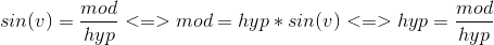 sin(v) = \frac{mod}{hyp} <=> mod = hyp*sin(v) <=> hyp = \frac{mod}{hyp}