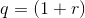 q=(1+r)