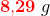 \mathbf{\color{Red} 8{,}29}\; g