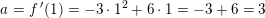 \small \small a=f{\, }'(1)=-3\cdot 1^2+6\cdot 1=-3+6=3